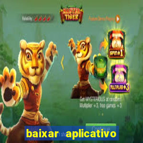 baixar aplicativo do jogo do tigrinho